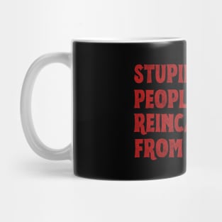 Stupid People Reincarnated From Hell Mug